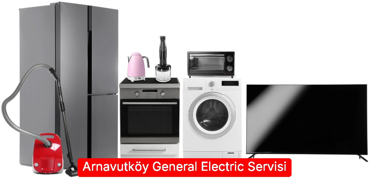Arnavutköy General Electric Servisi
