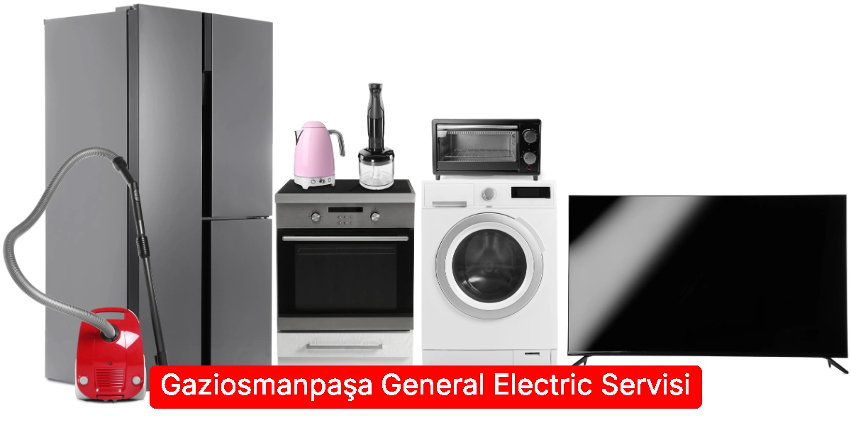 Gaziosmanpaşa General Electric Servisi
