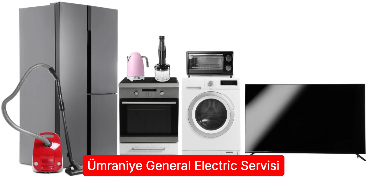 Ümraniye General Electric Servisi