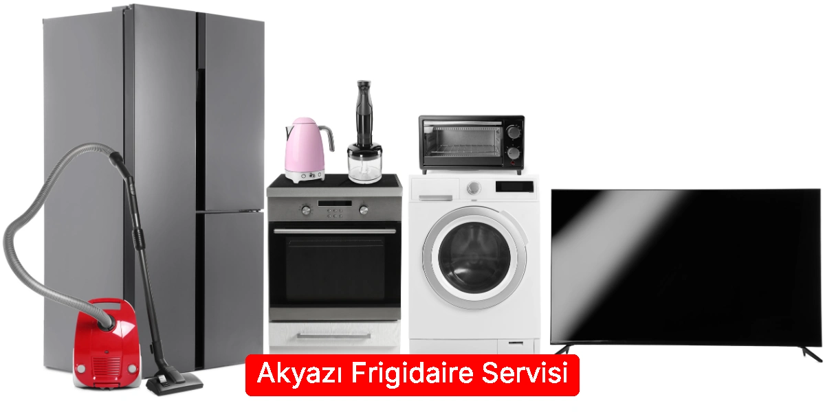 Akyazı Frigidaire Servisi
