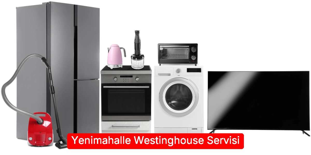 Yenimahalle Westinghouse Servisi