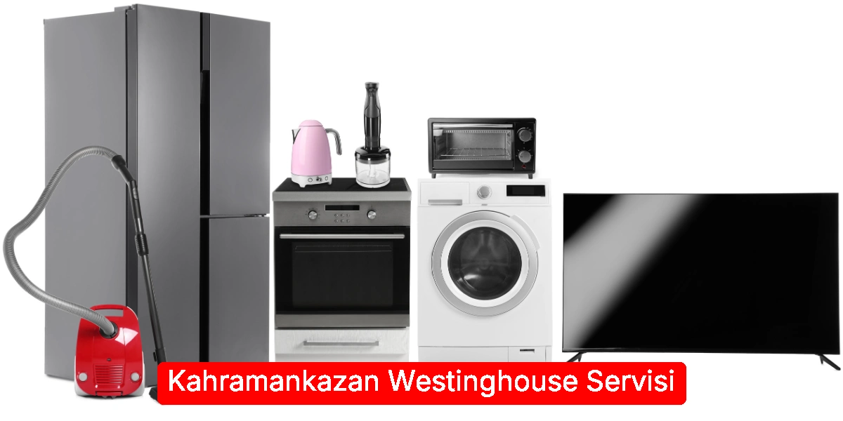 Kahramankazan Westinghouse Servisi